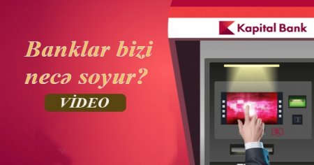 Kapital Bank-ın qorxunc tarifləri - Banklar bizi belə soyur