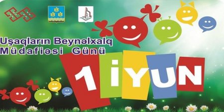 1 iyun Uşaqların Beynəlxalq Müdafiəsi Günüdür