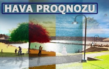 Sabahın hava proqnozu açıqlanıb