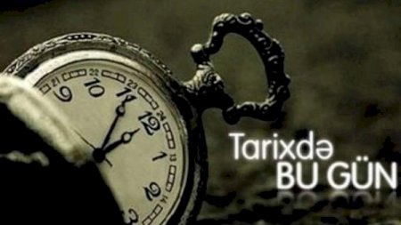 Tarixdə bu gün - Necə yadda qalıb?