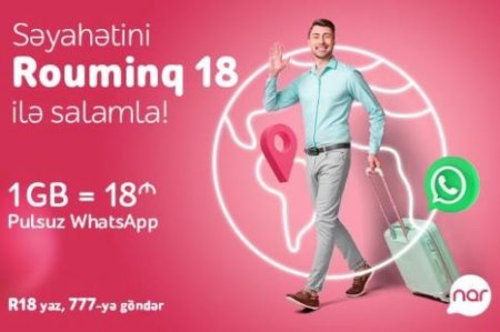 Səyahətini “Nar”ın “Rouminq 18” paketi ilə salamla!
