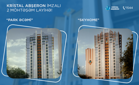 Kristal Abşeron imzalı 2 möhtəşəm layihə - “SkyHome” və “Park Əcəmi”