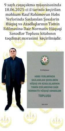 " Hüquq elmində yenilik- 18.06.2025- ci il tarixdə OMBUDSMAN əməkdaşlarının iştirakı ilə 9 saylı cəzaçəkmə müəssisəsində məhkum Rauf Rəhimovun Qanunlar Toplusu kitabının təqdimatı keçirildi "